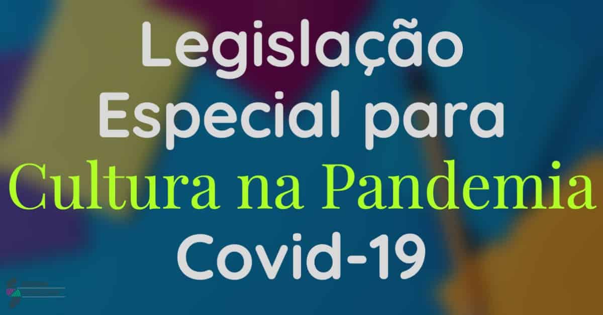 Legislacao Especial para Cultura na Pandemia Covid-19