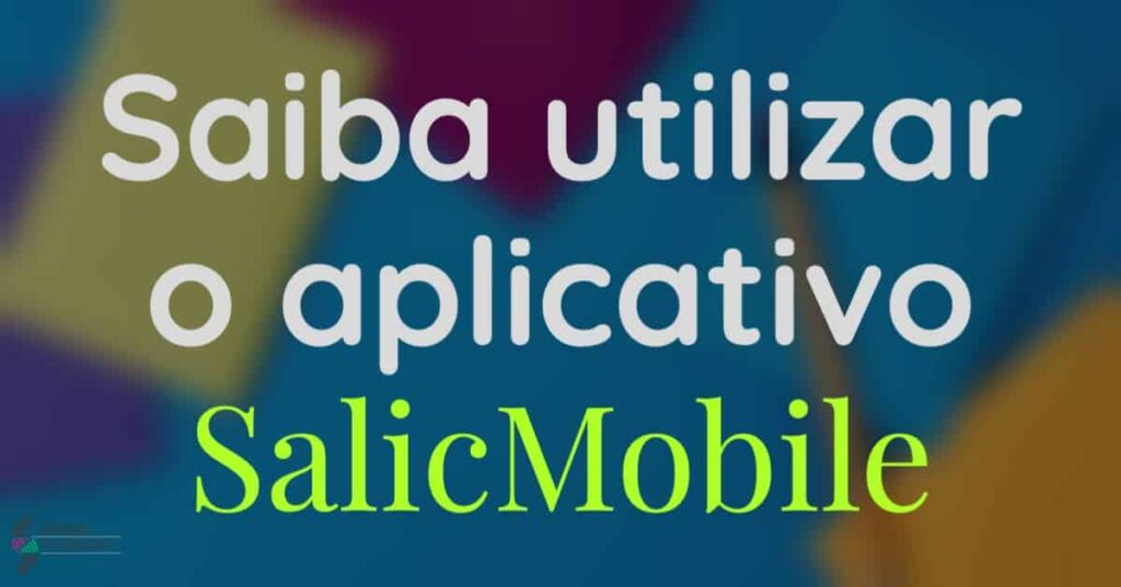 Saiba utilizar o aplicativo SalicMobile