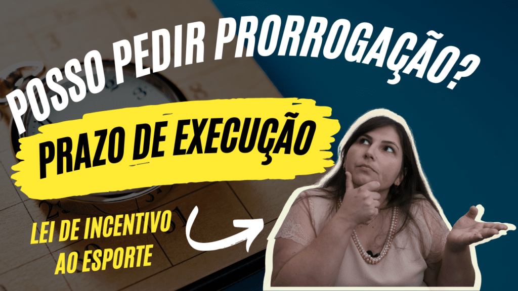 Posso Pedir Prorrogação do Prazo de Execução do Projeto na Lei de Incentivo ao Esporte?