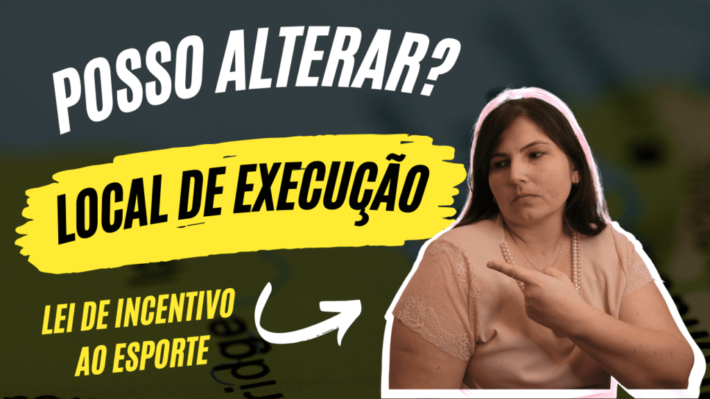 Posso alterar o local de execução do projeto na Lei de Incentivo ao Esporte