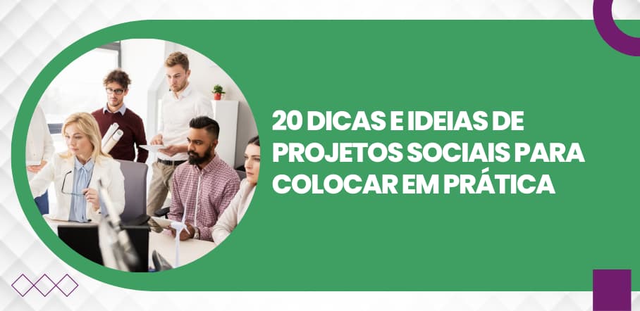 20 dicas e ideias de projetos sociais para colocar em prática