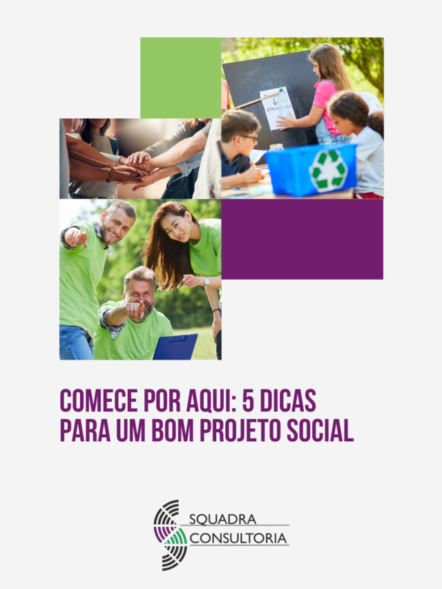 Comece por aqui: 5 dicas para um bom projeto social - Consultoria Squadra