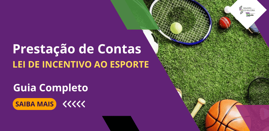 Prestação de Contas na Lei de Incentivo ao Esporte: Guia Completo