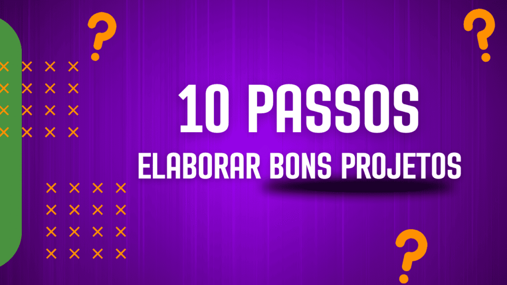 10 Passos para Elaborar Projetos