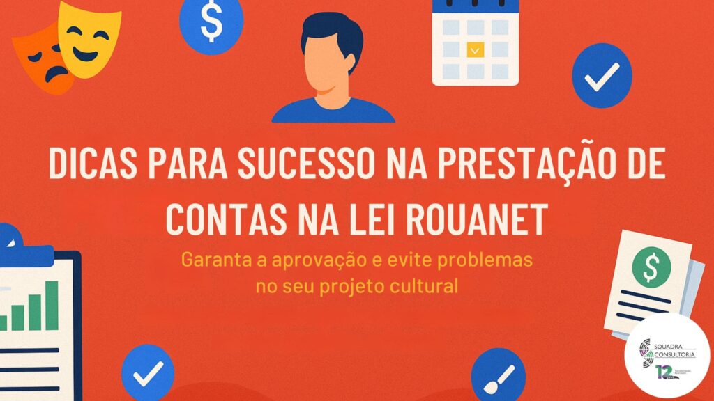 DICAS PARA SUCESSO NA PRESTAÇÃO DE CONTAS NA LEI ROUANET