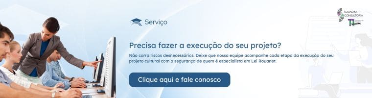 O que é o Acompanhamento na Execução de Projetos pela Lei Rouanet?