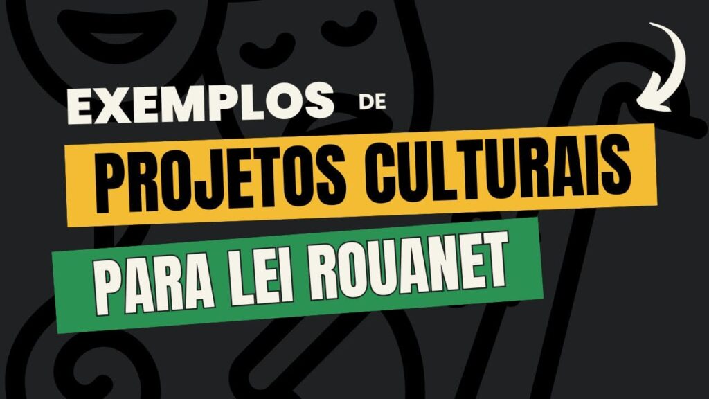 Exemplos de Projetos Culturais para Lei Rouanet