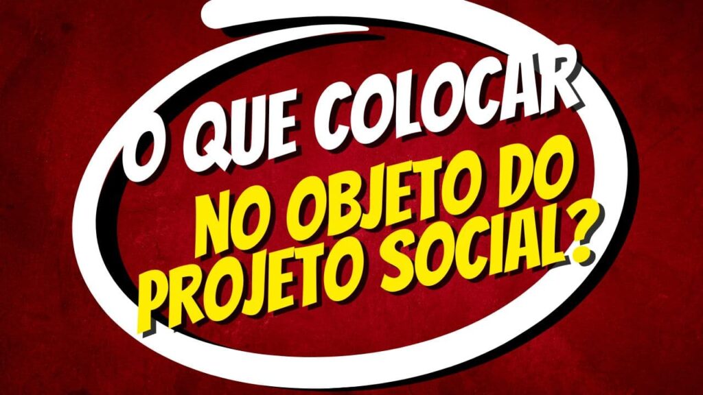 O que Colocar no Objeto do Projeto Social?
