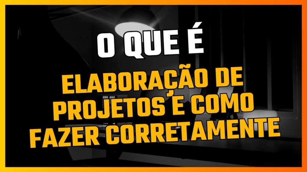 O que é Elaboração de Projetos e Como Fazer Corretamente