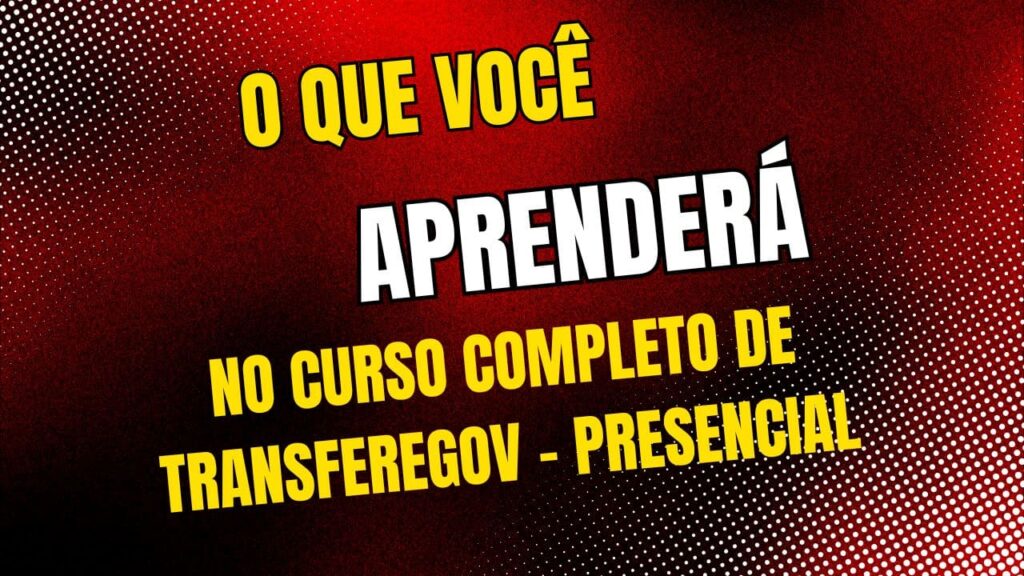O que você aprenderá no Curso Completo de TransfereGov - Presencial