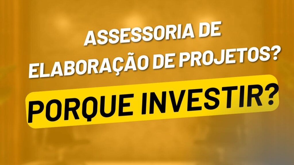 Por Que Investir na Assessoria de Elaboração de Projetos?