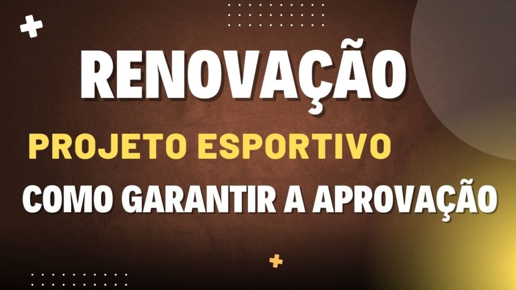 Como Funciona a Renovação de Projeto na Lei de Incentivo ao Esporte