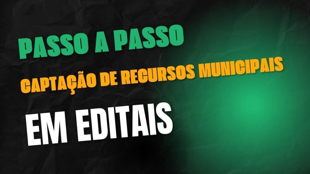Passo a passo da captação de recursos municipais em editais