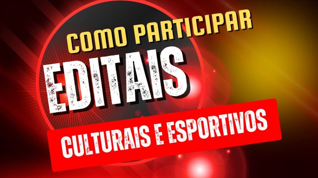 Como participar dos editais culturais e esportivos