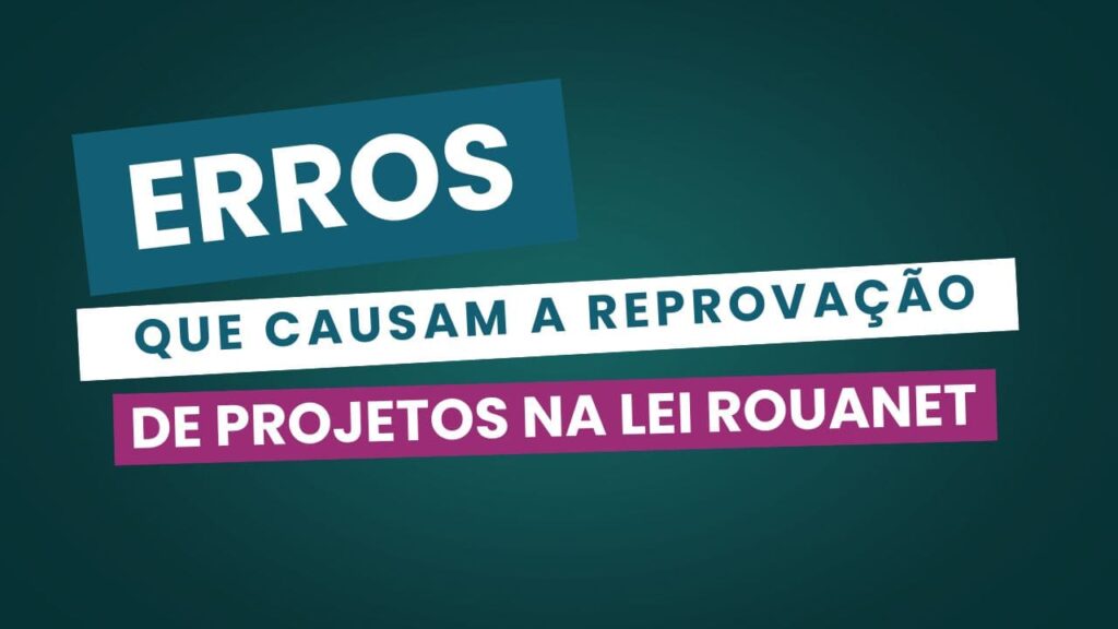Erros que causam a reprovação de projetos na Lei Rouanet