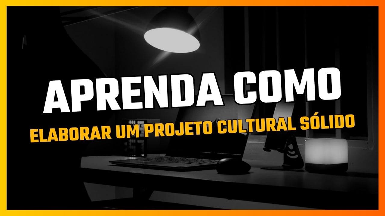 Aprenda como elaborar um projeto cultural sólido