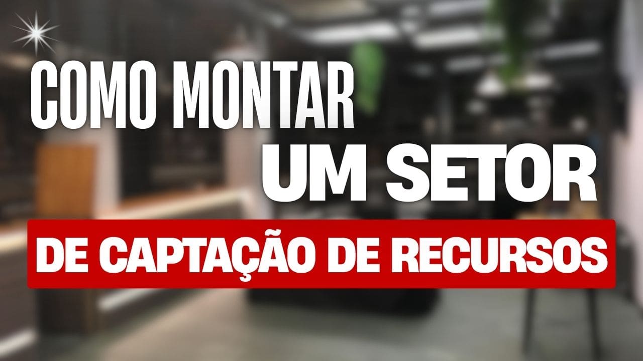 Como Montar o Setor de Captação de Recursos