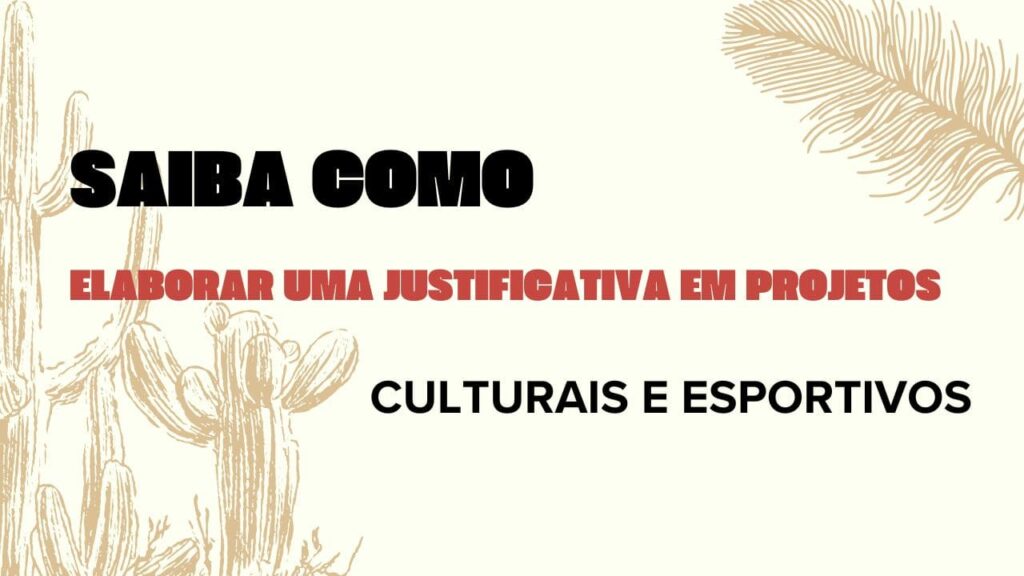 Saiba como elaborar uma justificativa em projetos culturais e esportivos