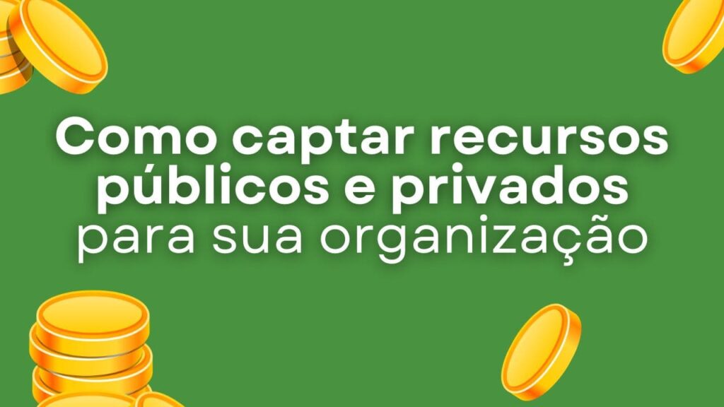 Tudo Sobre Captar Recursos Públicos e Privados: Guia Completo para OSCs