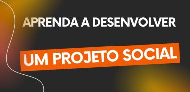 Aprenda a desenvolver um projeto social