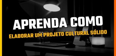 Aprenda como elaborar um projeto cultural sólido