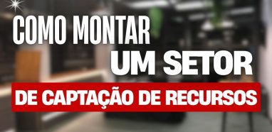 Como Montar o Setor de Captação de Recursos