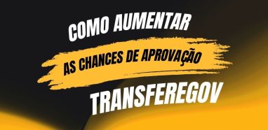 Como aumentar as chances de aprovação no TransfereGov