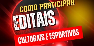 Como participar dos editais culturais e esportivos