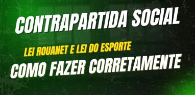 Contrapartidas Sociais na Lei Rouanet e Lei do Esporte: O Que o Ministério Exige
