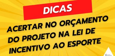 Dicas para Acertar no Orçamento do Projeto na Lei de Incentivo ao Esporte