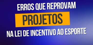 Erros que Reprovam Projetos na Lei de Incentivo ao Esporte