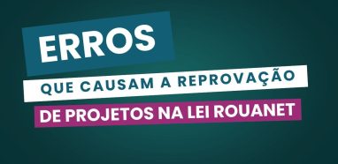 Erros que causam a reprovação de projetos na Lei Rouanet
