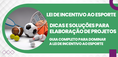 Guia Completo da Lei de Incentivo ao Esporte Dicas e Soluções para Elaboração de Projetos