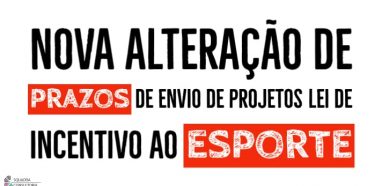 Nova alteracao de prazos de envio de Projetos Lei de Incentivo ao Esporte