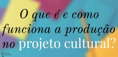 O que e e como funciona a producao no projeto cultural