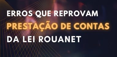 Prestação de Contas da Lei Rouanet: O Que o Ministério da Cultura Exige em 2025