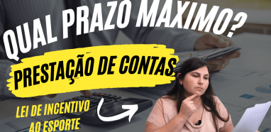Qual Prazo Máximo para Prestação de Contas?