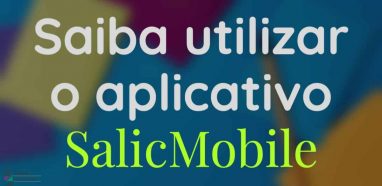 Saiba utilizar o aplicativo SalicMobile