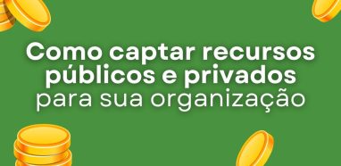 Tudo Sobre Captar Recursos Públicos e Privados: Guia Completo para OSCs