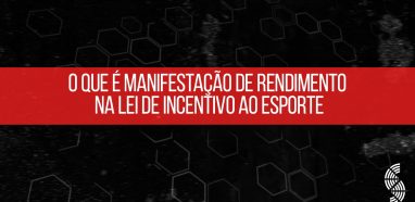 O que é manifestação de rendimento Lei de Incentivo ao Esporte?